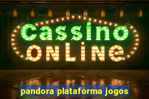 pandora plataforma jogos