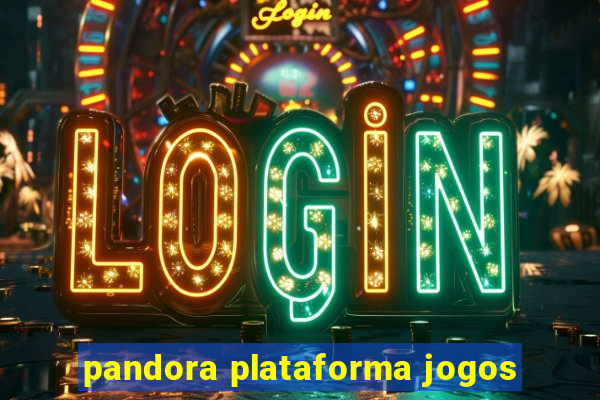 pandora plataforma jogos