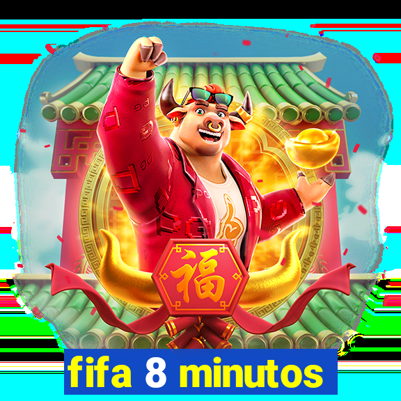 fifa 8 minutos