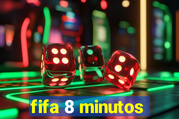 fifa 8 minutos