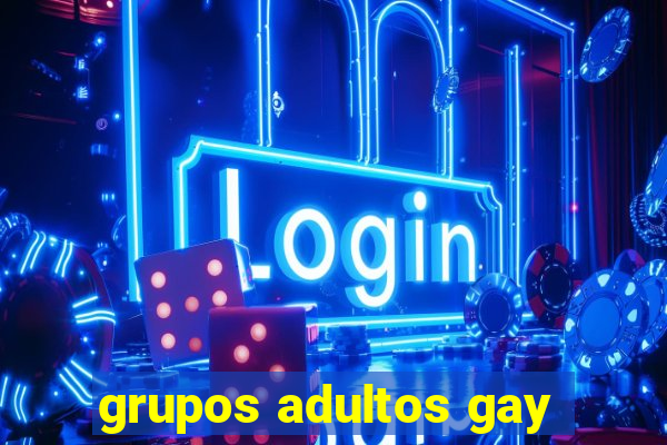 grupos adultos gay