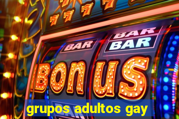 grupos adultos gay