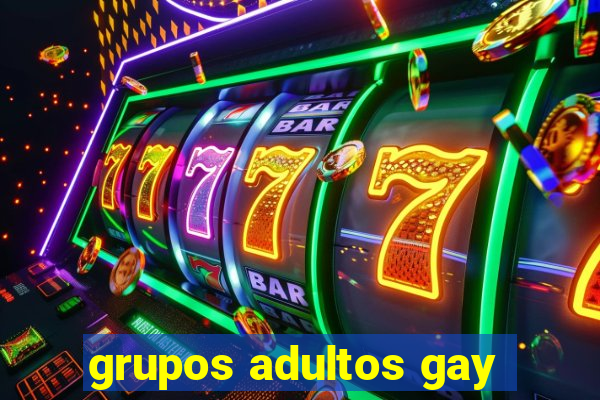 grupos adultos gay