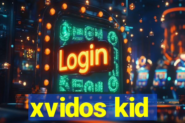 xvidos kid