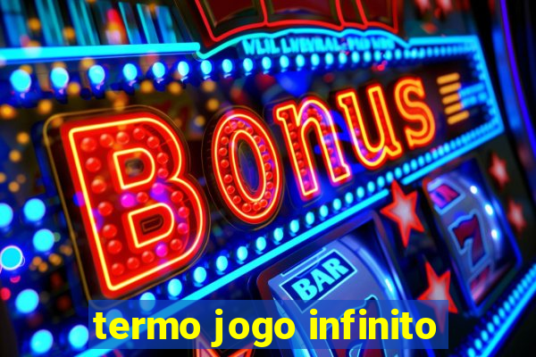 termo jogo infinito