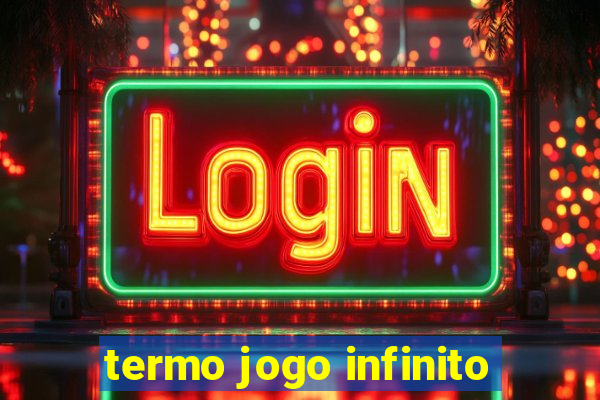 termo jogo infinito