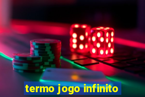 termo jogo infinito