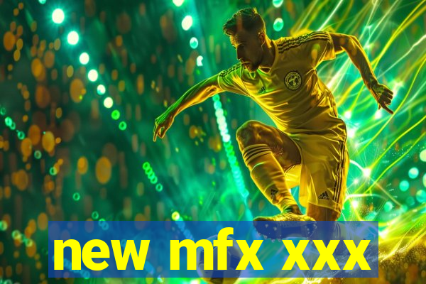 new mfx xxx