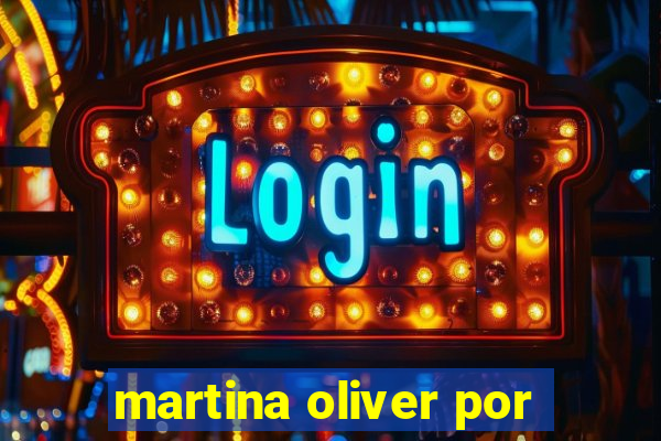 martina oliver por