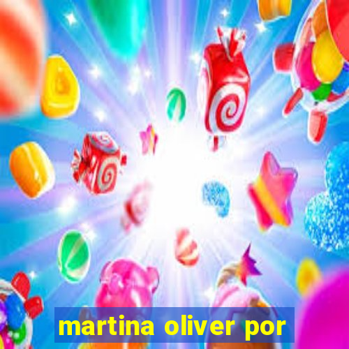 martina oliver por