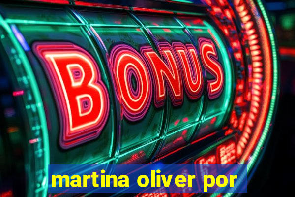 martina oliver por