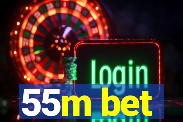 55m bet