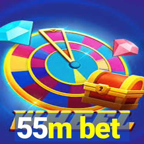 55m bet