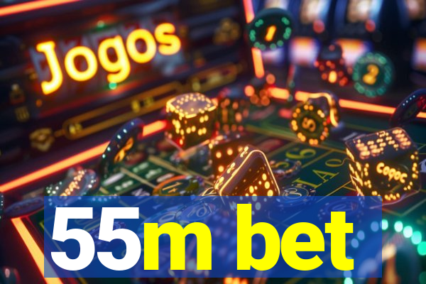 55m bet