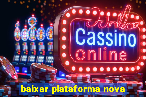 baixar plataforma nova