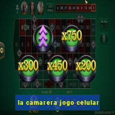 la camarera jogo celular