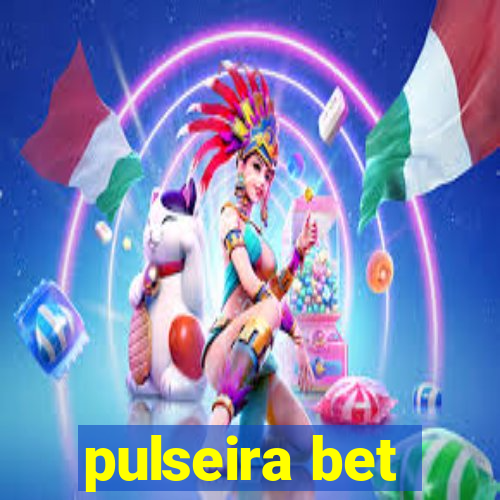 pulseira bet