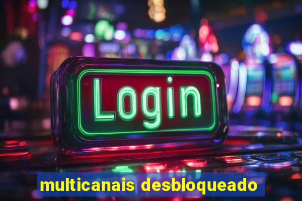 multicanais desbloqueado