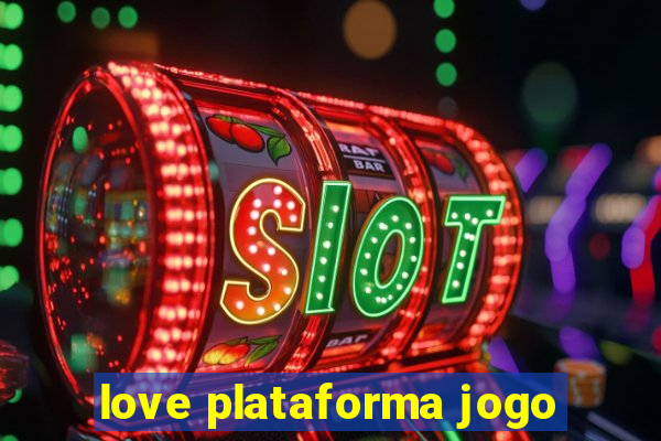 love plataforma jogo