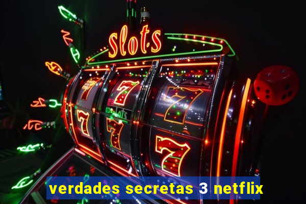 verdades secretas 3 netflix