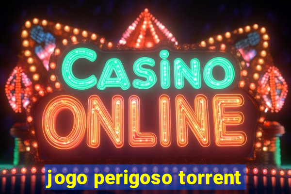 jogo perigoso torrent