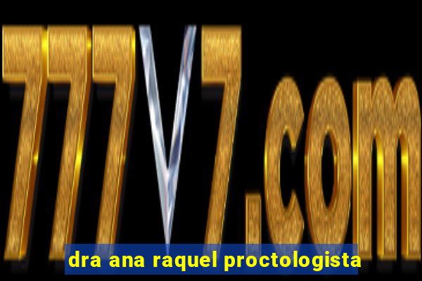 dra ana raquel proctologista