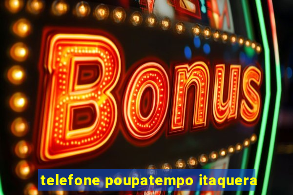 telefone poupatempo itaquera