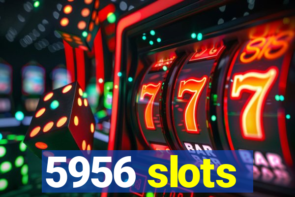 5956 slots