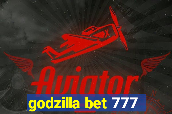 godzilla bet 777