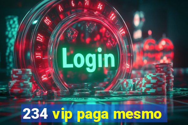 234 vip paga mesmo