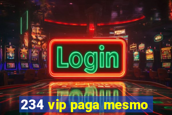 234 vip paga mesmo