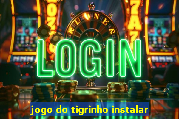 jogo do tigrinho instalar