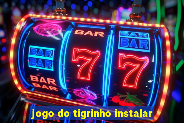 jogo do tigrinho instalar