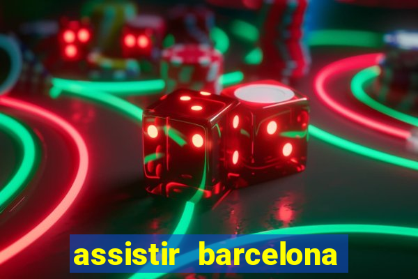 assistir barcelona x granada em hd