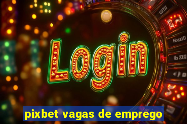 pixbet vagas de emprego