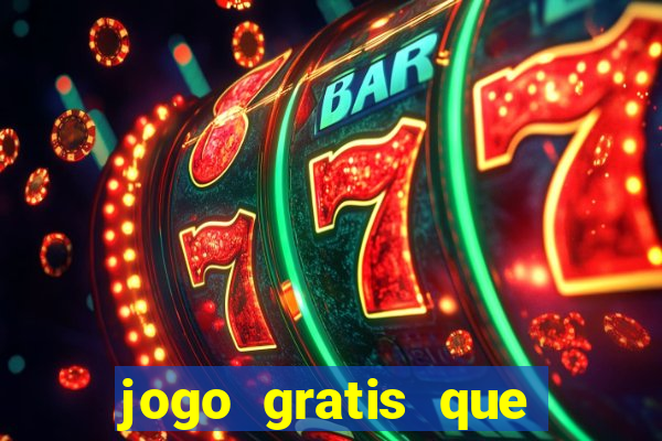 jogo gratis que ganha dinheiro