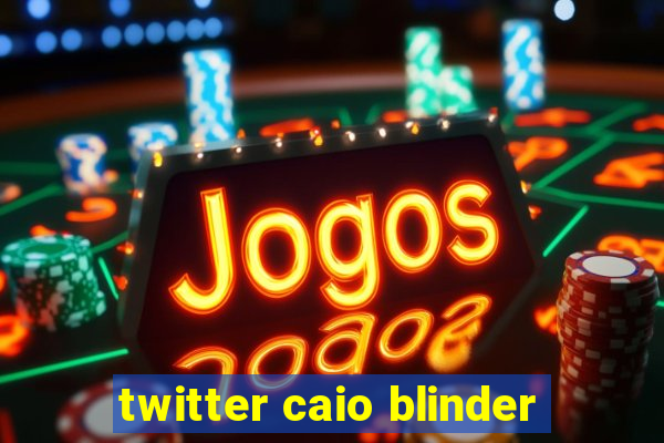 twitter caio blinder