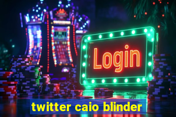 twitter caio blinder