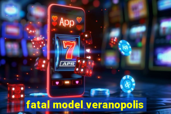 fatal model veranopolis