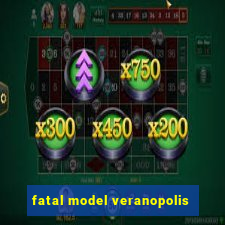 fatal model veranopolis