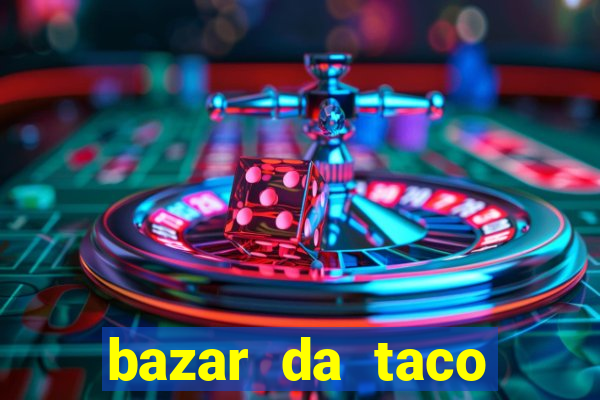 bazar da taco agendamento online