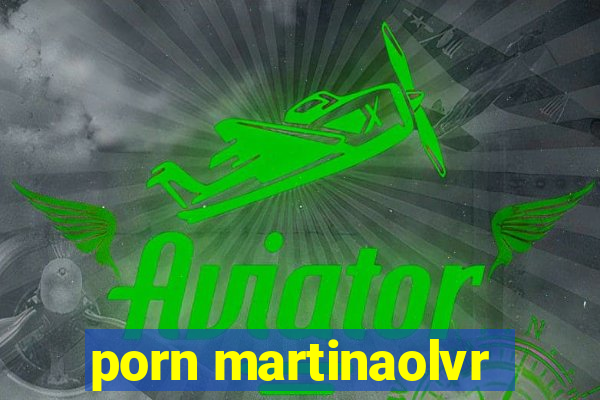 porn martinaolvr