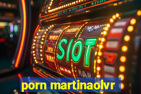 porn martinaolvr