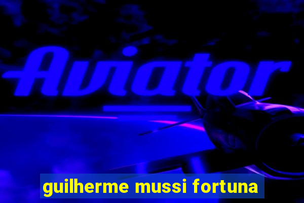 guilherme mussi fortuna