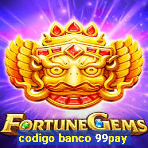 codigo banco 99pay