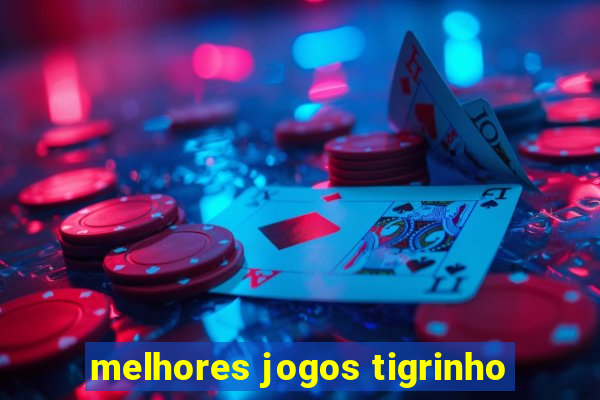 melhores jogos tigrinho