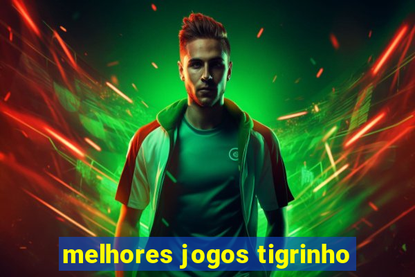 melhores jogos tigrinho