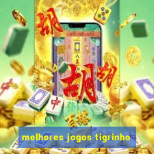 melhores jogos tigrinho