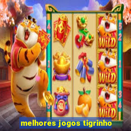 melhores jogos tigrinho