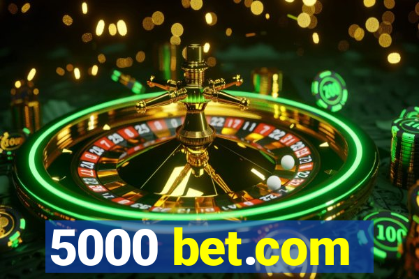 5000 bet.com